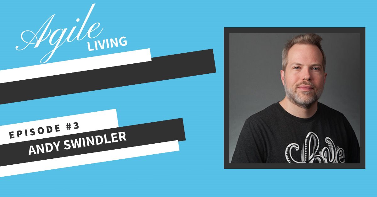 Agile Living Episode 3, Andy Swindler Podcast